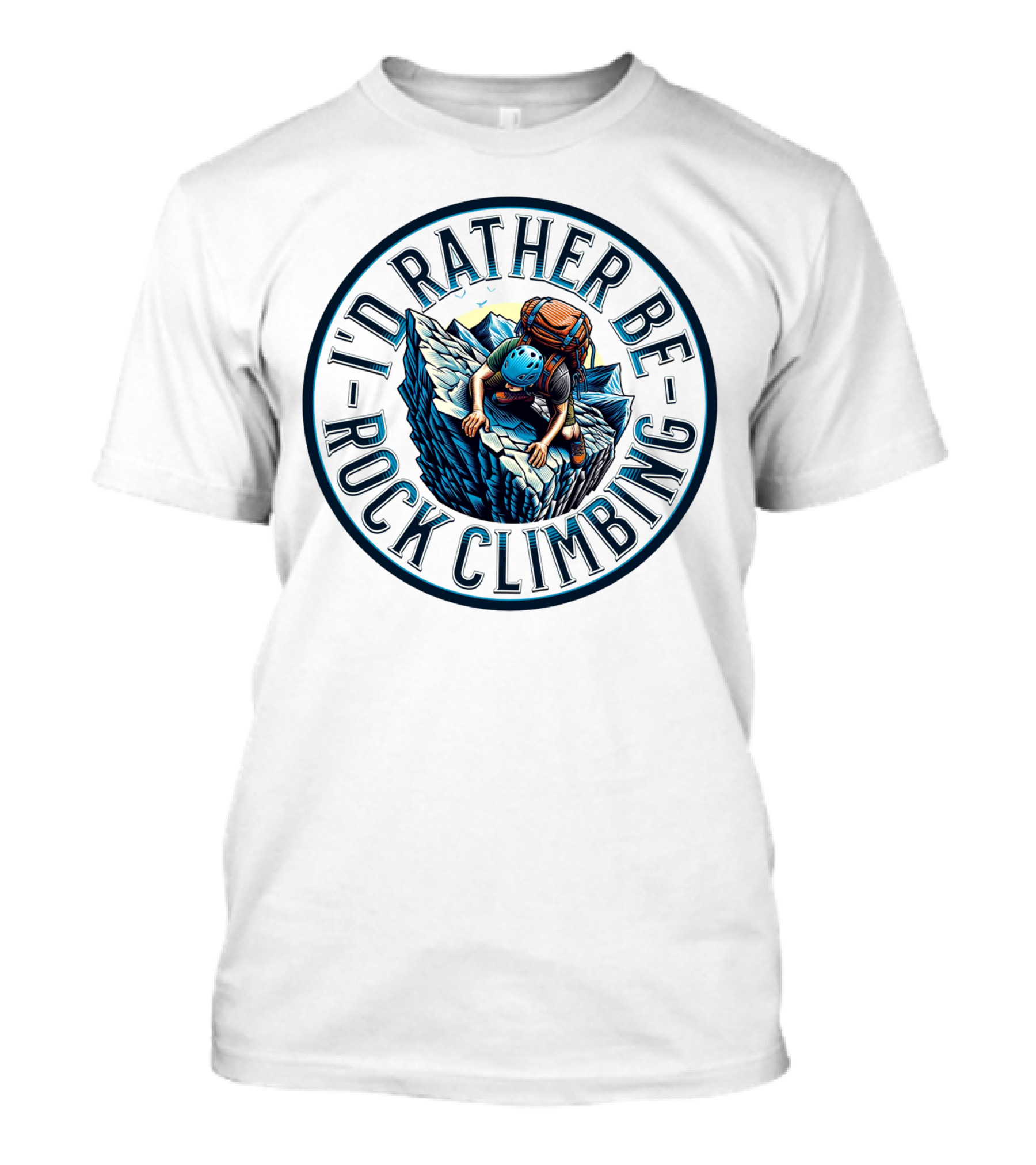 I'd Rather Be Rock Climbing Bold Adventure Circular T-Shirt