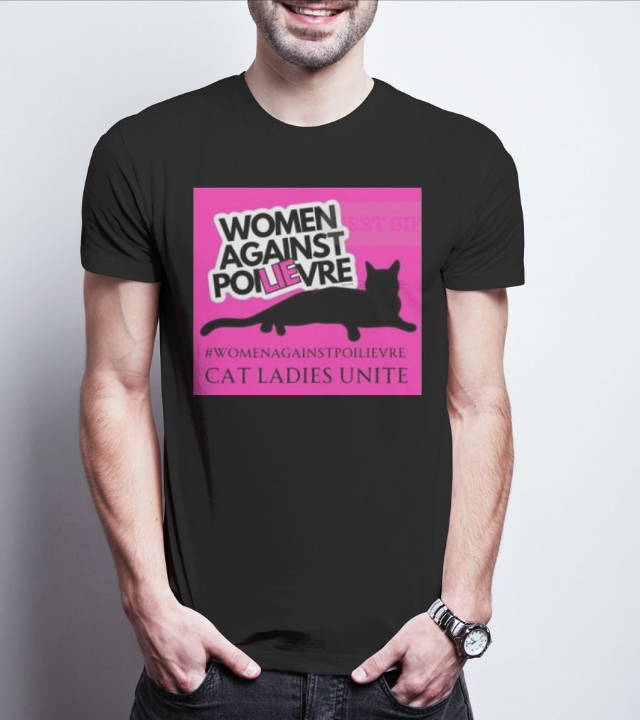 Women Against Poilievre Cat Ladies Unite #WomenAgainstPoilievre T-Shirt