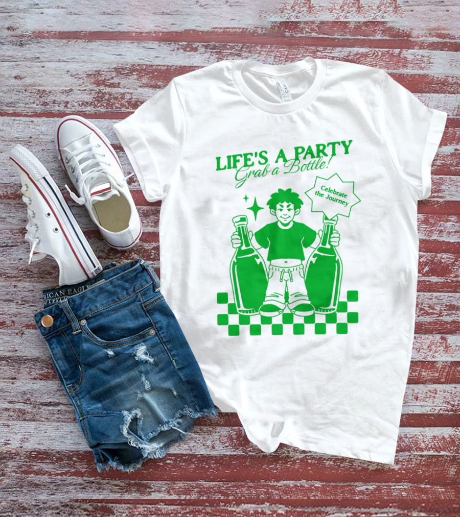 Life’s A Party Grab A Bottle Celebrate The Journey T-Shirt