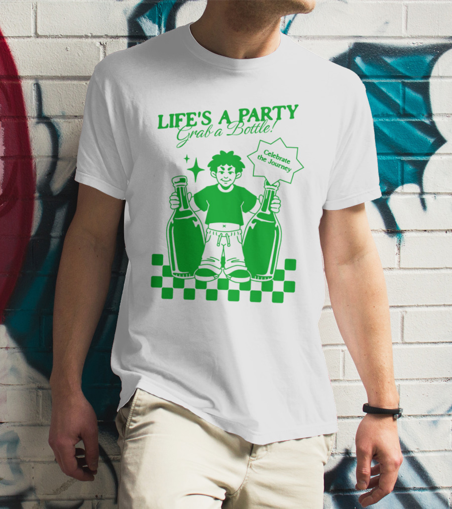 Life’s A Party Grab A Bottle Celebrate The Journey T-Shirt