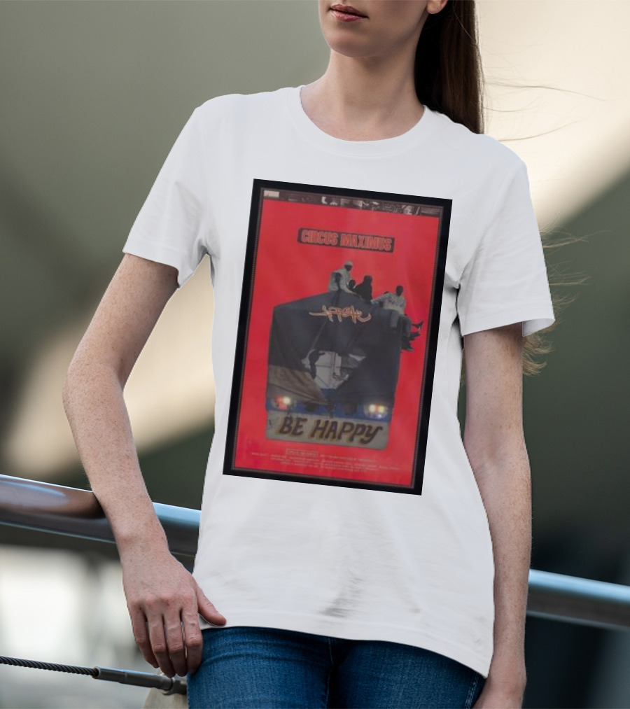 Circus Maximus Be Happy Travis Scott Movie T-Shirt