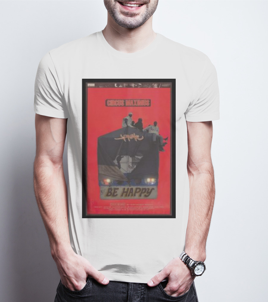 Circus Maximus Be Happy Travis Scott Movie T-Shirt