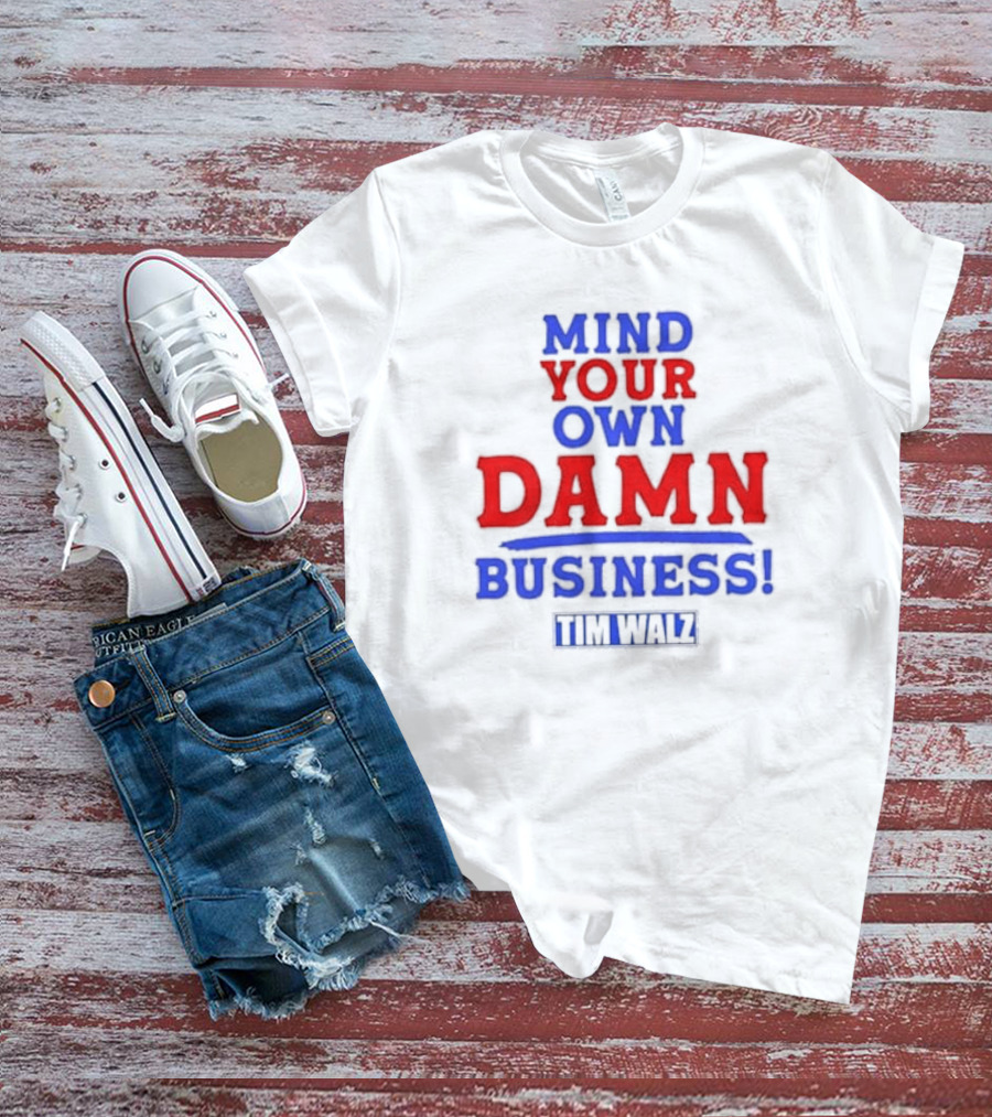 Mind Your Own Damn Business Tim Walz VP T-Shirt