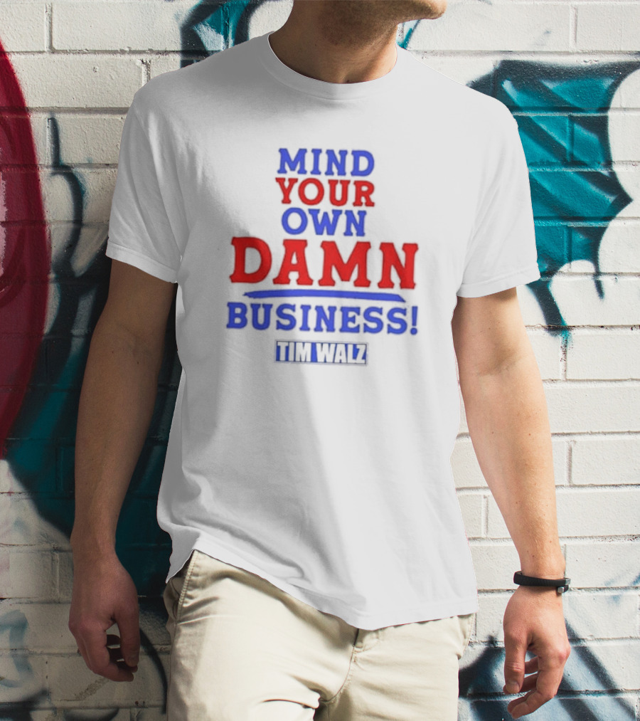 Mind Your Own Damn Business Tim Walz VP T-Shirt
