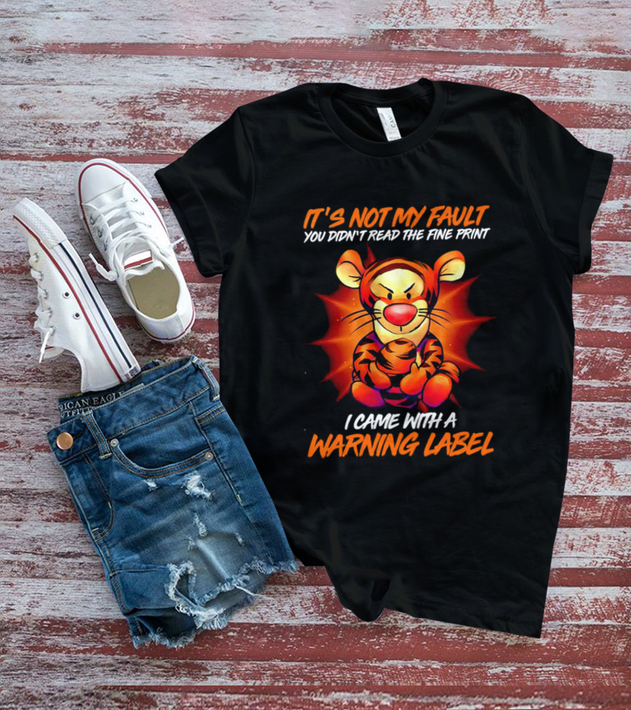 Tigger It’s Not My Fault You Didn’t Read The Fine Print I Came With A Warning Label T-Shirt