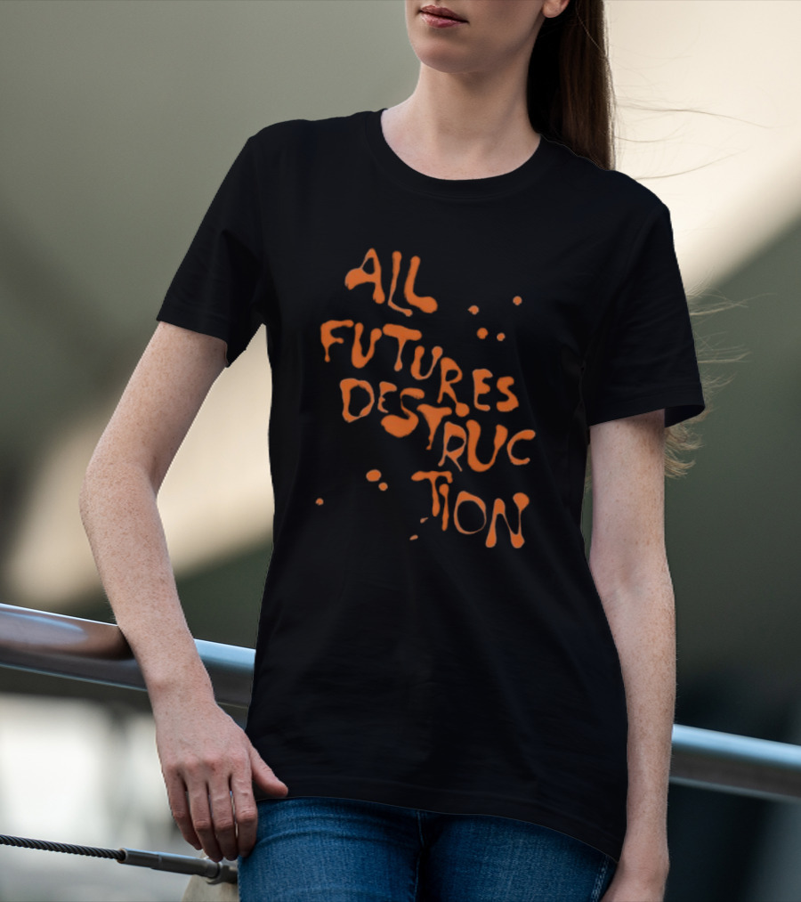 All Futures Destruction By The Armed T-Shirt