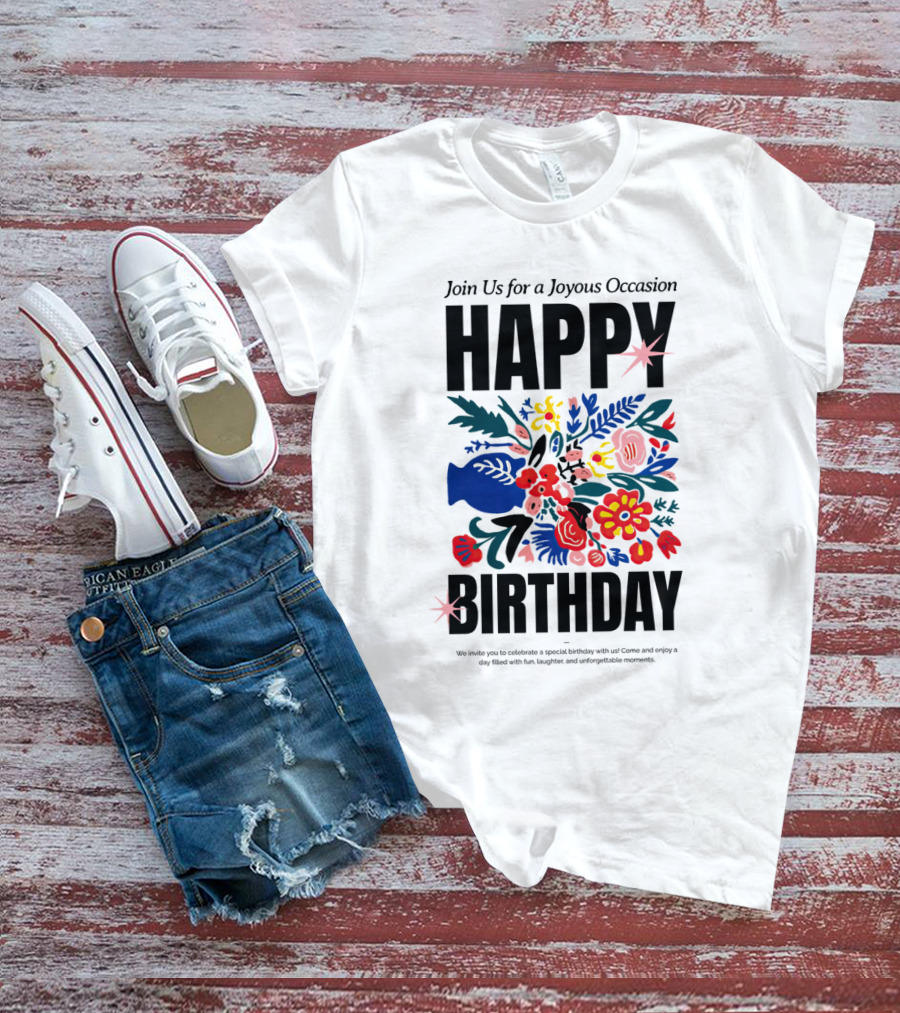 Join Us For A Joyous Occasion Happy Birthday With Colorful Floral Bouquet T-Shirt