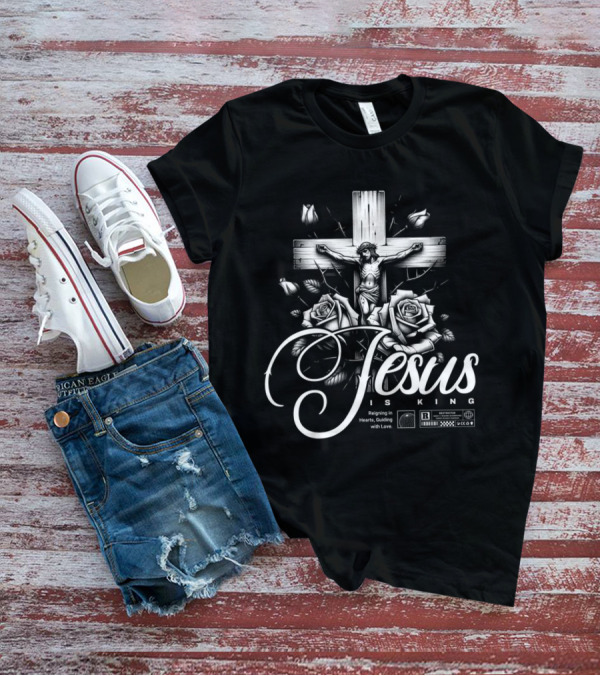Jesus Is King Reigning In Hearts Guiding With Love Roses Cross Crucifixion R Restricted T-Shirt