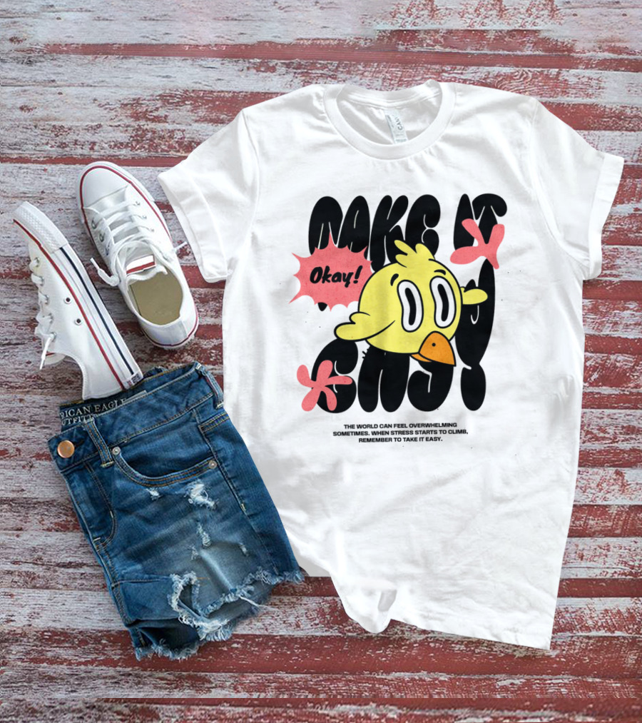 Okay The World Can Feel Overwhelming Make It Easy T-Shirt