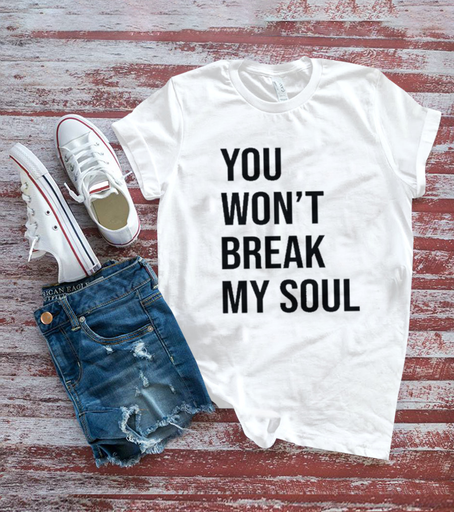 You Won’t Break My Soul Statement Text Bold Typography T-Shirt