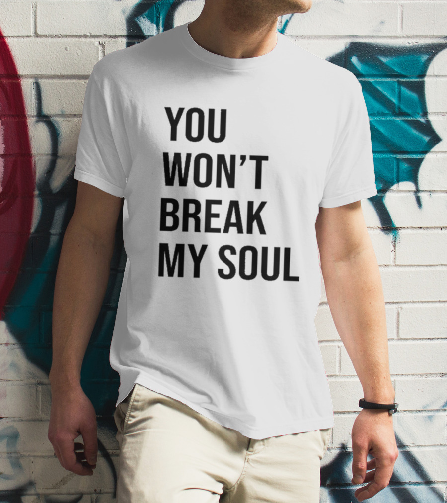 You Won’t Break My Soul Statement Text Bold Typography T-Shirt