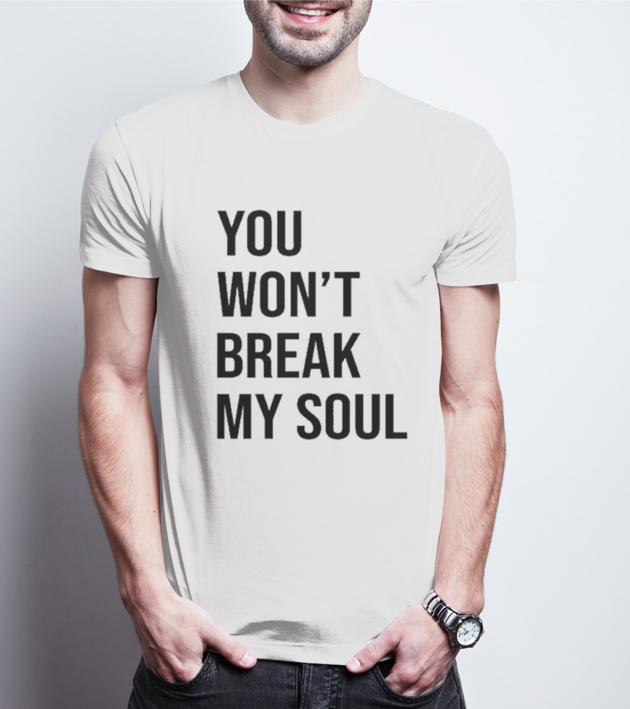 You Won’t Break My Soul Statement Text Bold Typography T-Shirt