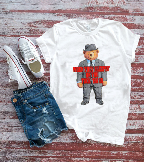 Bear When They Sleepin’ On You Tuck ’em In In Gangster Suit T-Shirt