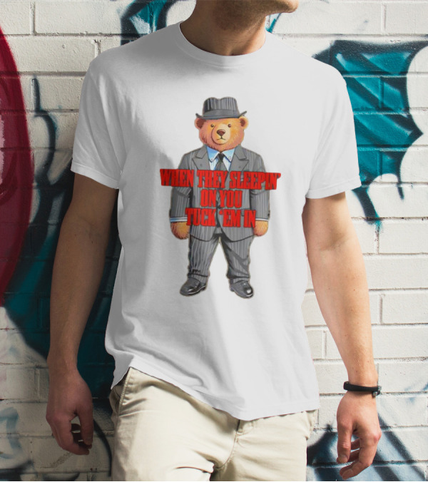 Bear When They Sleepin’ On You Tuck ’em In In Gangster Suit T-Shirt