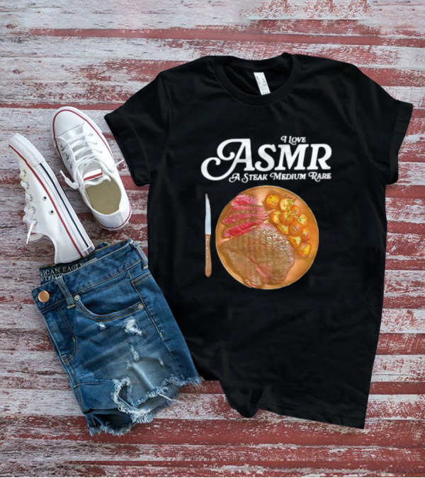 I Love ASMR A Steak Medium Rare With Sliced Meat And Knife T-Shirt
