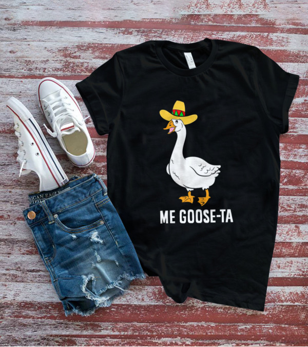 Me Goose-Ta Mexican Sombrero Goose T-Shirt