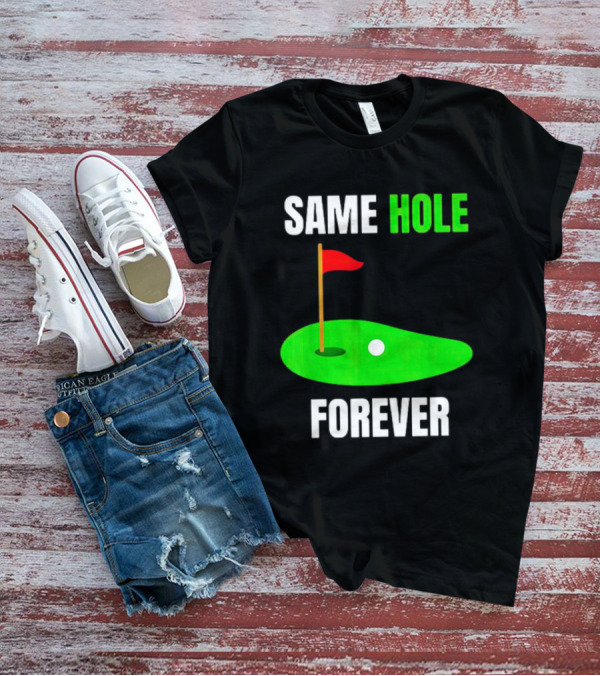SAME HOLE FOREVER GOLF FLAG PUTTING GREEN T-Shirt