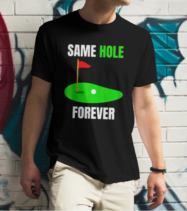 SAME HOLE FOREVER GOLF FLAG PUTTING GREEN T-Shirt