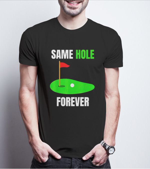 SAME HOLE FOREVER GOLF FLAG PUTTING GREEN T-Shirt