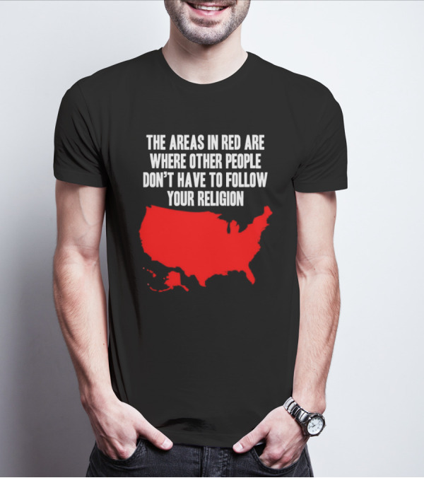 The Areas In Red Are Where Other People Don’t Have To Follow Your Religion Map USA T-Shirt