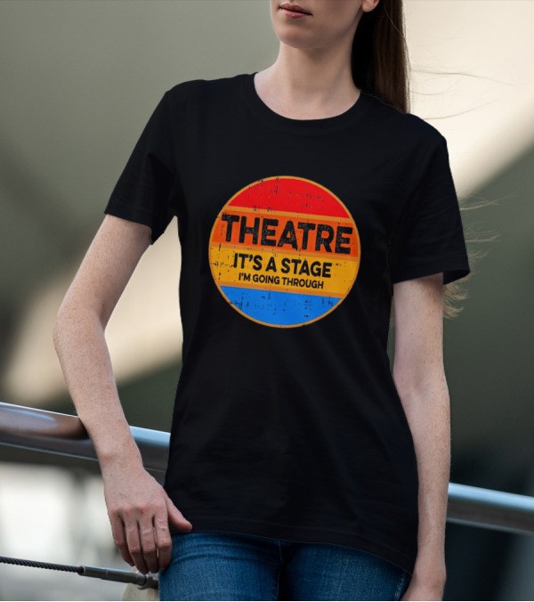 Theatre It's A Stage I'm Going Through Vintage Retro Circle T-Shirt