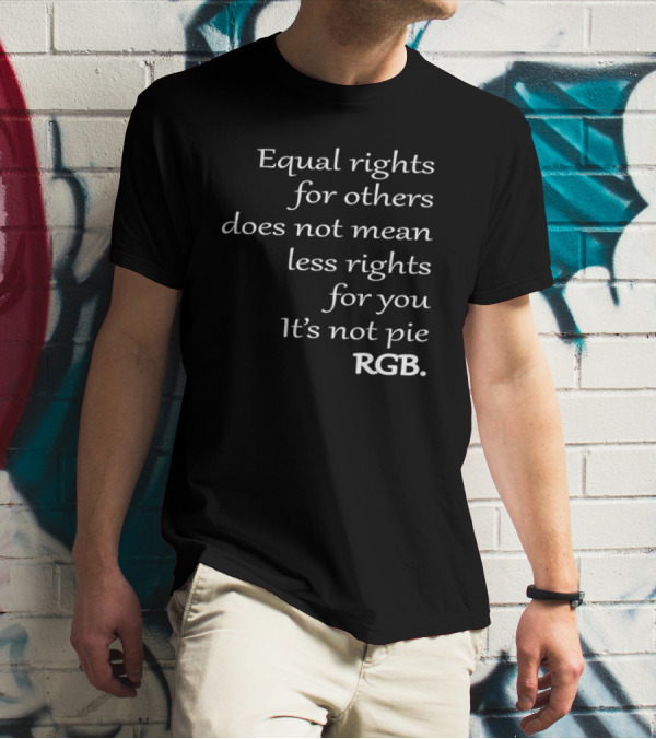 Equal Rights For Others Does Not Mean Less Rights For You It’s Not Pie RGB T-Shirt