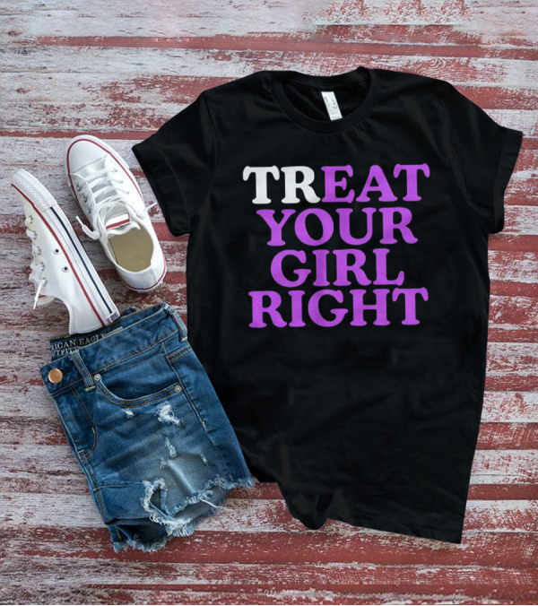 TREAT YOUR GIRL RIGHT Statement With Purple T-Shirt