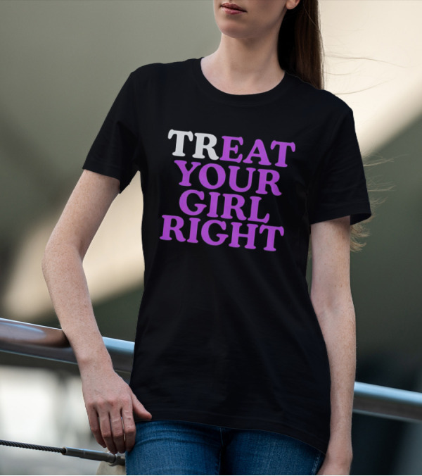 TREAT YOUR GIRL RIGHT Statement With Purple T-Shirt