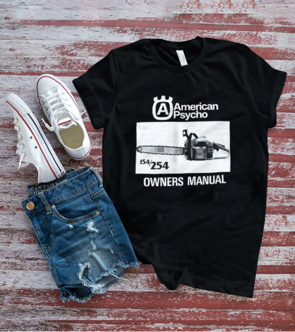 American Psycho Owners Manual Chainsaw 154/254 T-Shirt