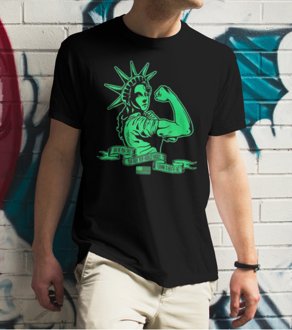 Lady Liberty Flexing Give Me Your Tired Your Poor Your Huddled Masses Yearning To Breathe Free T-Shirt