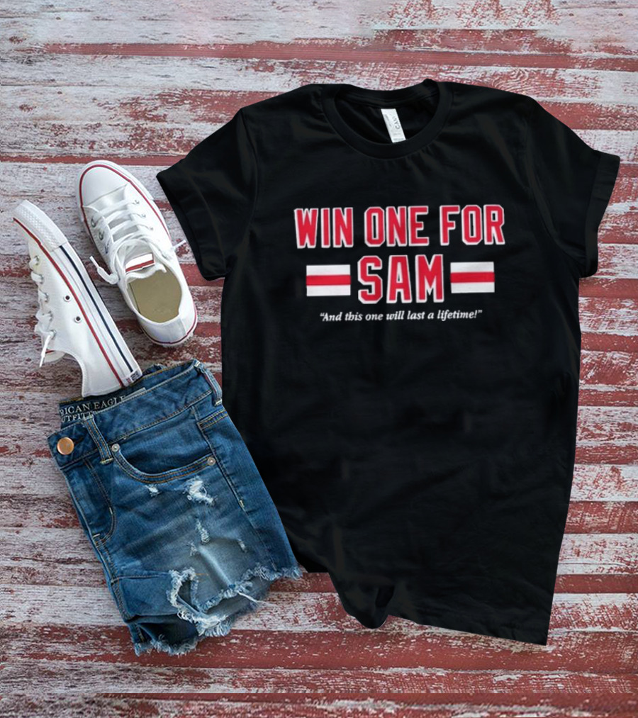 Win One For Sam And This One Will Last A Lifetime T-Shirt