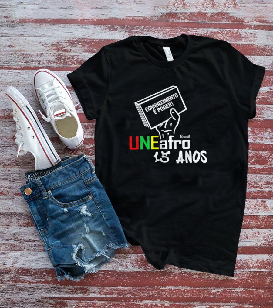Connhecimento É Poder Uneafro Brasil 15 Anos T-Shirt
