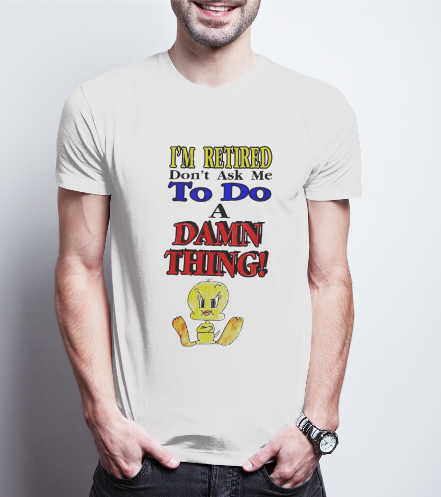 I'm Retired Don't Ask Me To Do A Damn Thing Cartoon Duck T-Shirt