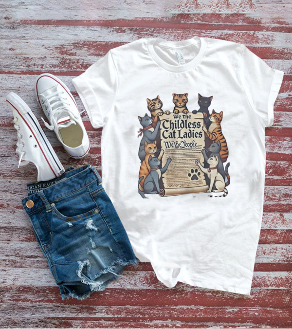 We The Childless Cat Ladies We The People T-Shirt