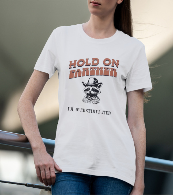 Hold On Partner I'm Overstimulated Cowboy Raccoon T-Shirt