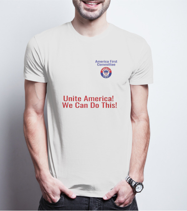 Unite America We Can Do This America First Committee T-Shirt