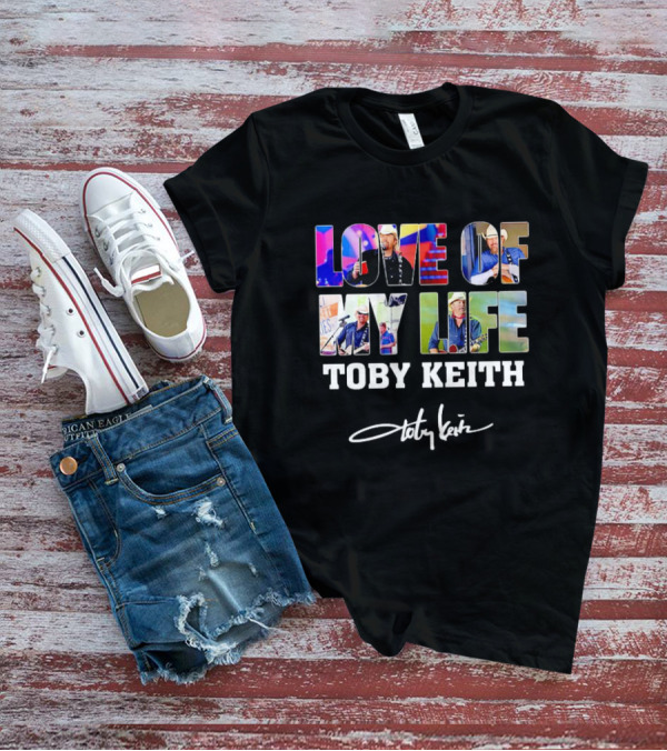 LOVE OF MY LIFE TOBY KEITH SIGNATURE T-Shirt