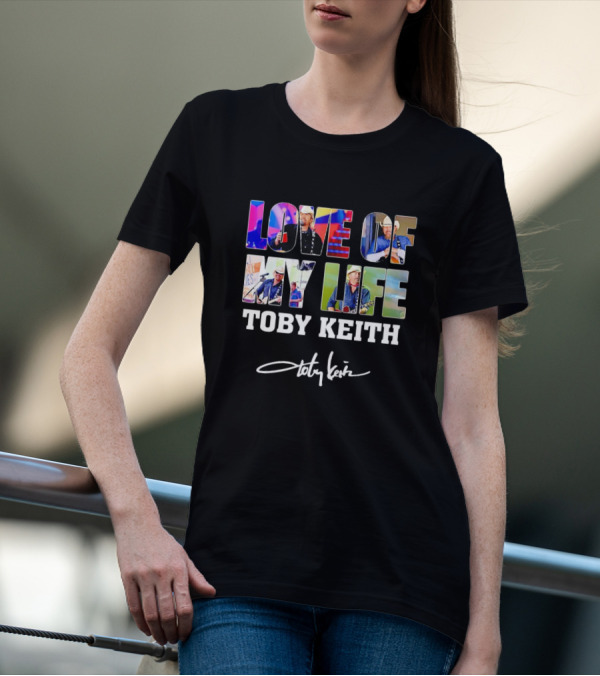 LOVE OF MY LIFE TOBY KEITH SIGNATURE T-Shirt