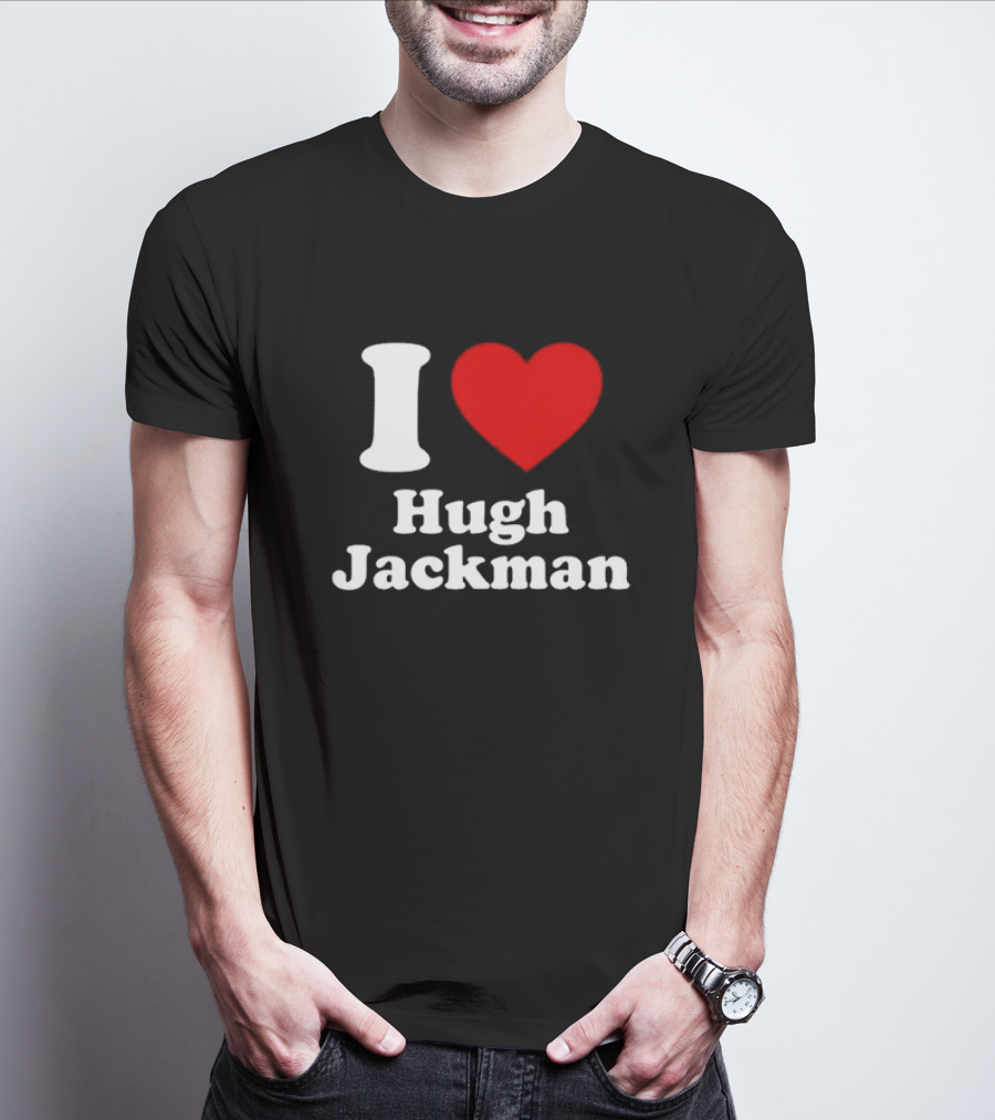 I Love Hugh Jackman T-Shirt