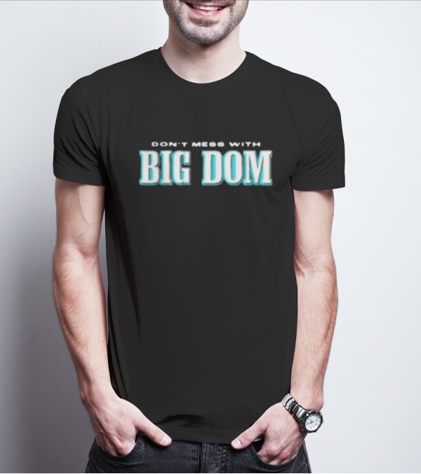 DON'T MESS WITH BIG DOM T-Shirt