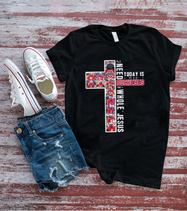 Ohio State Buckeyes All I Need Today Is A Whole Lot Of Jesus And A Little Buckeyes T-Shirt