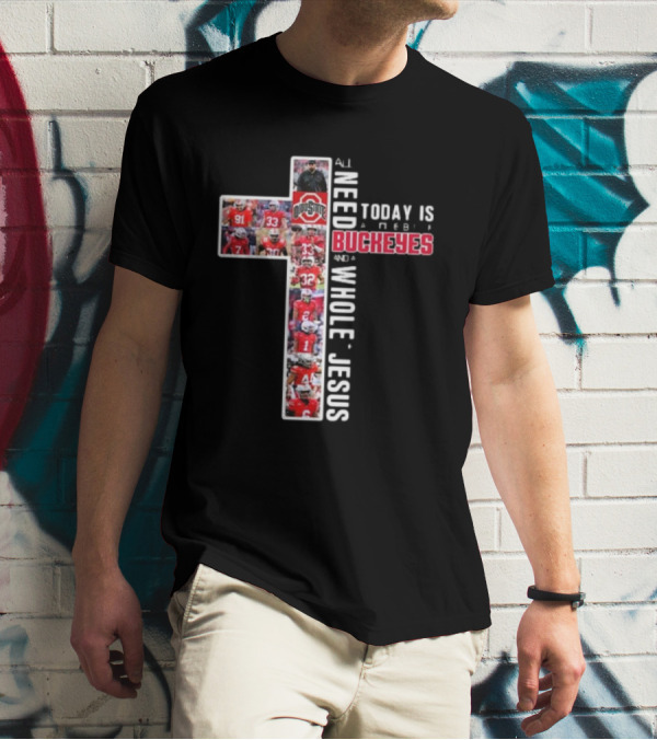 Ohio State Buckeyes All I Need Today Is A Whole Lot Of Jesus And A Little Buckeyes T-Shirt