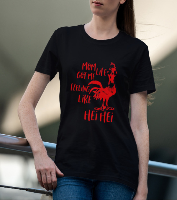 Mom Life Got Me Feeling Like Hei Hei Rooster T-Shirt