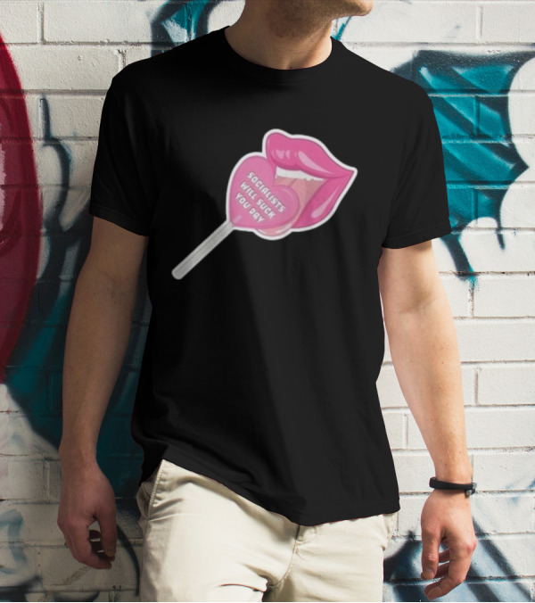 Socialists Will Suck You Dry Pink Lips Lollipop T-Shirt