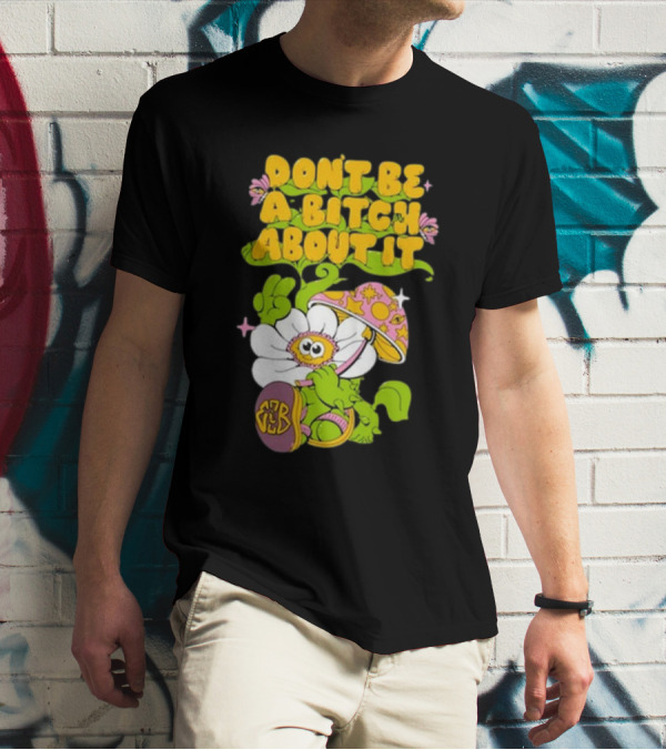 Eazybaked D.B.A.B.A.I. Don’t Be A Bitch About It Flower And Mushroom T-Shirt