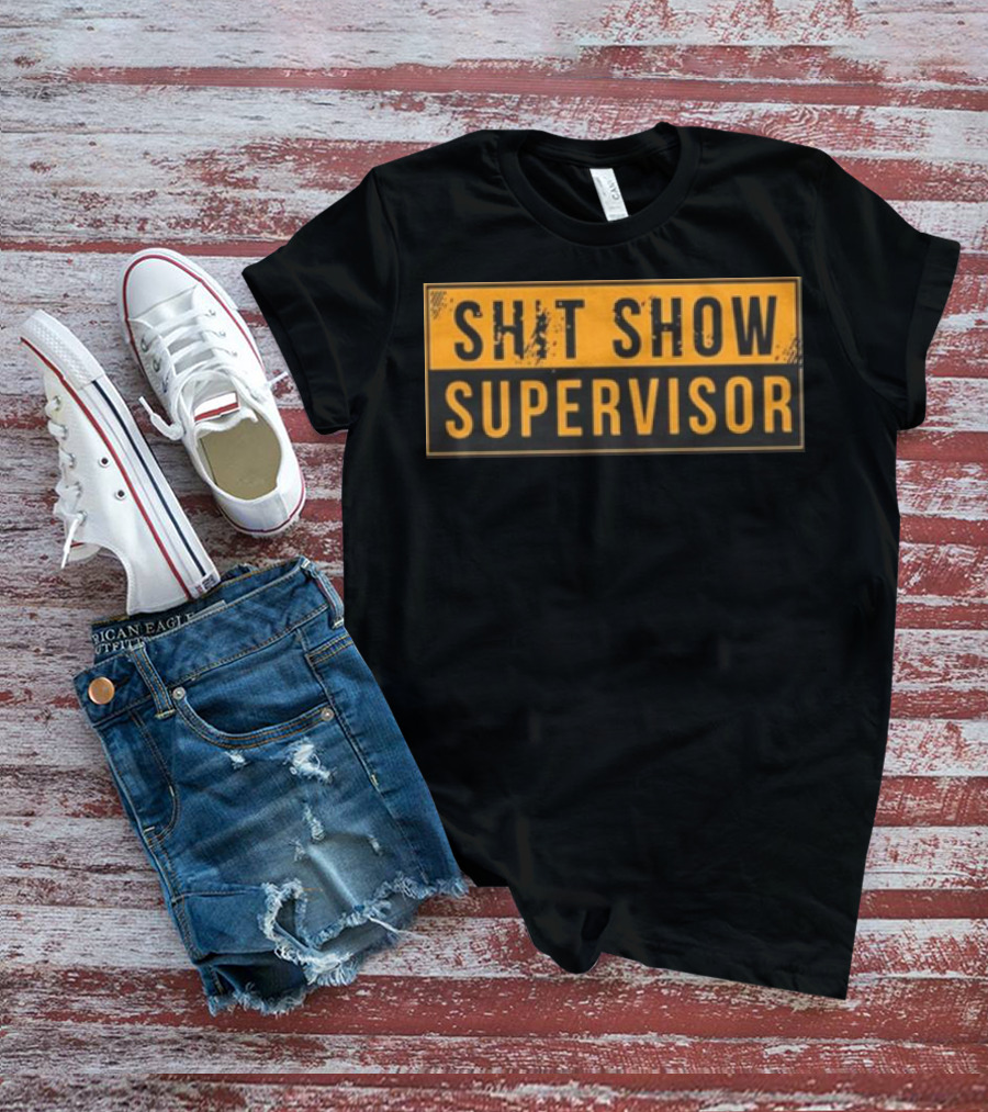 SHIT SHOW SUPERVISOR T-Shirt
