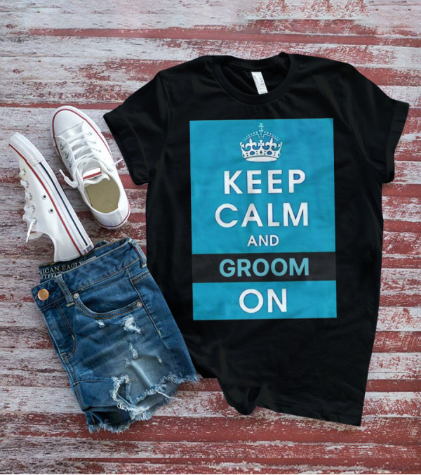 Keep Calm And Groom On Crown Motivation T-Shirt