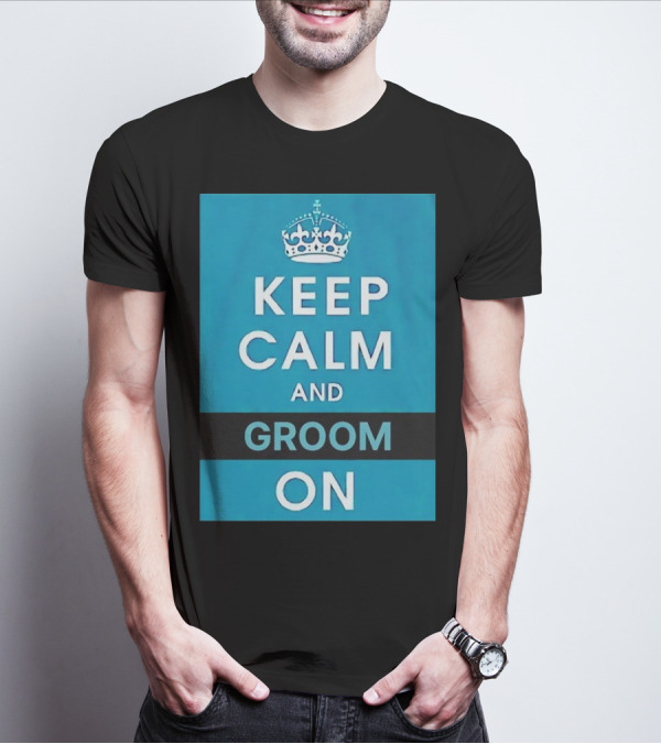 Keep Calm And Groom On Crown Motivation T-Shirt