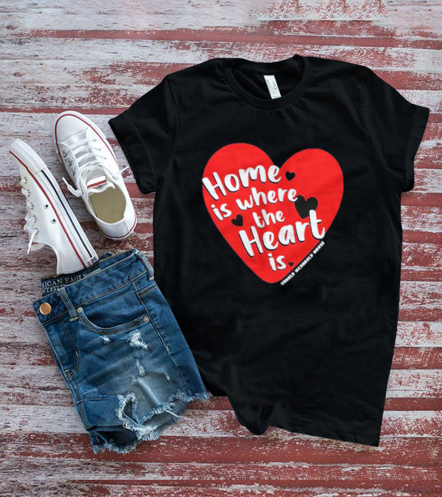 Ronald McDonald House Cincinnati Home Is Where The Heart Is T-Shirt