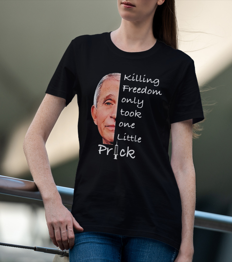 Killing Freedom Only Took One Little Prick Fauci Ouchie T-Shirt
